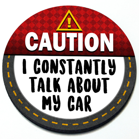 Caution I Constantly Talk about my Car - Grill Badge Product Page