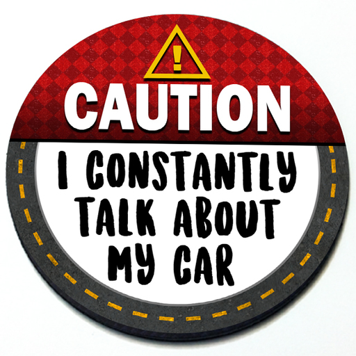 Caution I Constantly Talk about my Car - Grill Badge