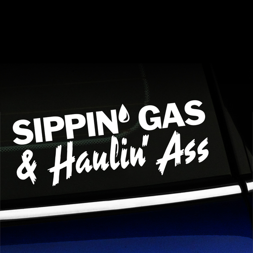 Sippin' Gas & Haulin' Ass - Vinyl Decal Product Page