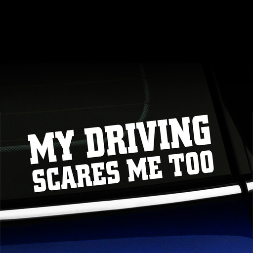My Driving Scares Me Too - Decal