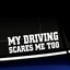 My Driving Scares Me Too - Decal thumbnail