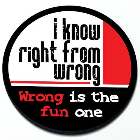 I know right from wrong. Wrong is the fun one - Magnetic Grill Badge for MINI Cooper Product Page