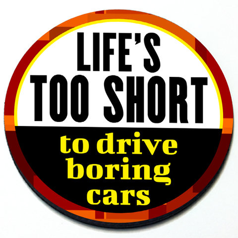 Life's Too Short to Drive Boring Cars Badge Product Page