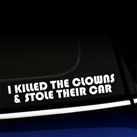I killed the clowns and stole their car - Vinyl Car Decal Product Page