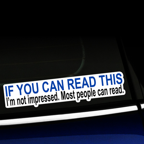 If You Can Read This, I'm Not Impressed, Most People Can Read  - Sticker Product Page