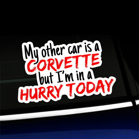 My Other Car is a Corvette But I'm in a Hurry Today - Sticker Product Page