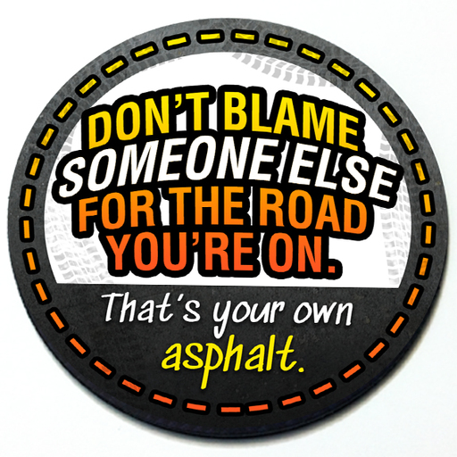 Don't Blame Someone Else for the Road You're On Badge - 3D Don't Blame Someone Else for the Road You're On Badge - 3D