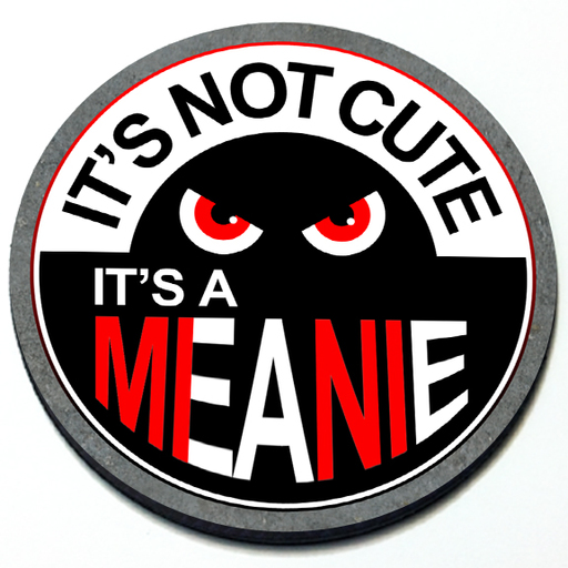 It's not Cute It's a Meanie Badge - 3D