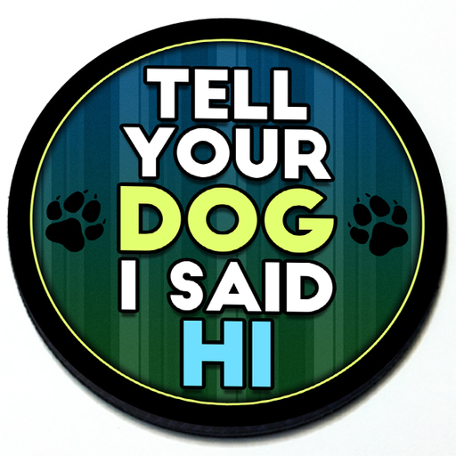 Tell Your Dog I Said Hi Badge in 3D