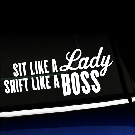 Sit like a lady Shift like a boss - Vinyl Decal