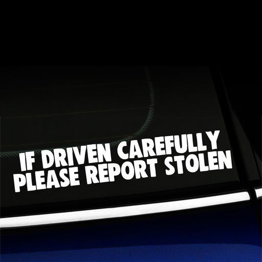 If driven carefully Please report stolen - Funny Vinyl Decal Product Page