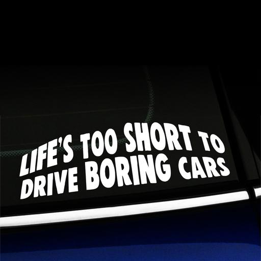 Life's too short to drive boring cars - Vinyl Decal Product Page
