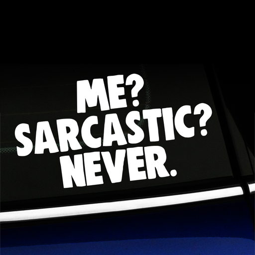 Me? Sarcastic? Never. - Funny Vinyl Decal