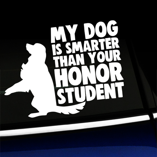 My dog is smarter than your honor student - Vinyl Decal