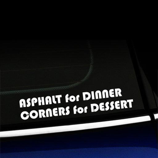 Asphalt for Dinner, Corners for Dessert - Decal