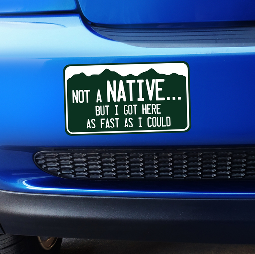 Small Colorado Not a Native But I Got Here as Fast as I Could - Bumper Sticker Product Page