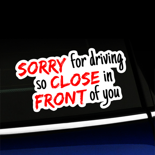 Sorry for driving so close in front of you Sticker