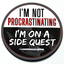 I'm Not Procrastinating I'm on a Side Quest Badge 3D I'm Not Procrastinating I'm on a Side Quest Badge 3D thumbnail