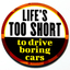 Life's Too Short to Drive Boring Cars 3D Life's Too Short to Drive Boring Cars 3D thumbnail