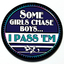 Some Girls Chase Boys I Pass Em Grill Badge thumbnail