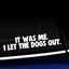 It was me. I let the dogs out. - Vinyl Decal thumbnail
