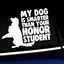 My dog is smarter than your honor student - Vinyl Decal thumbnail
